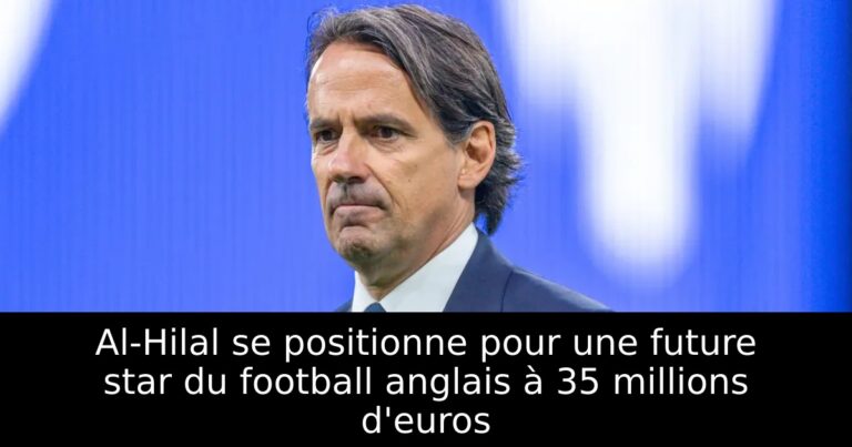 Al-Hilal se positionne pour une future star du football anglais à 35 millions d'euros
