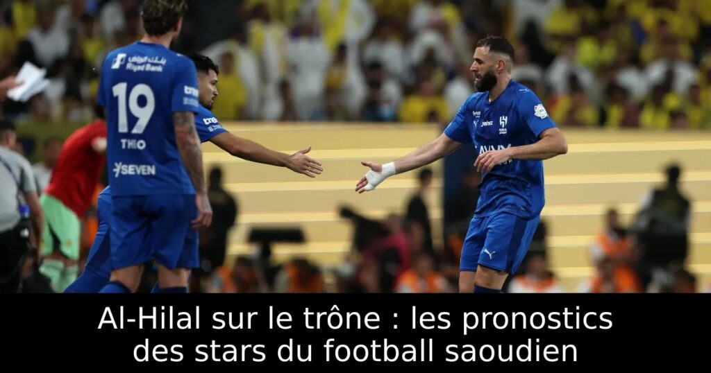 Al-Hilal sur le trône : les pronostics des stars du football saoudien