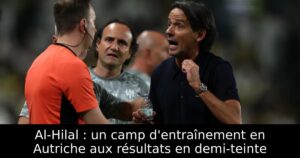 Al-Hilal : un camp d&rsquo;entraînement en Autriche aux résultats en demi-teinte