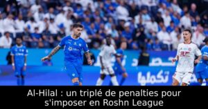 Al-Hilal : un triplé de penalties pour s&rsquo;imposer en Roshn League