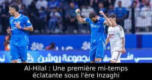 Al-Hilal : Une première mi-temps éclatante sous l&rsquo;ère Inzaghi