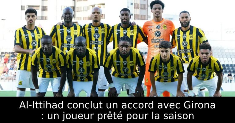 Al-Ittihad conclut un accord avec Girona : un joueur prêté pour la saison