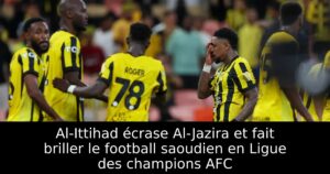 Al-Ittihad écrase Al-Jazira et fait briller le football saoudien en Ligue des champions AFC