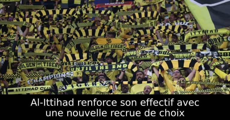 Al-Ittihad renforce son effectif avec une nouvelle recrue de choix