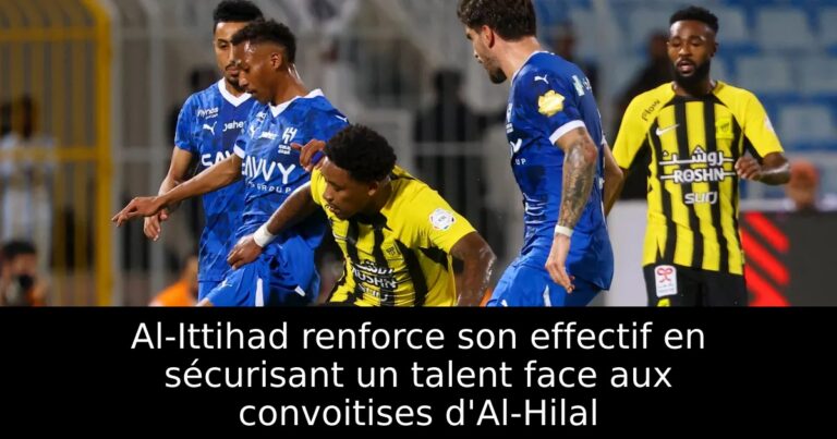 Al-Ittihad renforce son effectif en sécurisant un talent face aux convoitises d'Al-Hilal