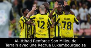 Al-Ittihad Renforce Son Milieu de Terrain avec une Recrue Luxembourgeoise