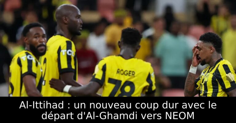 Al-Ittihad : un nouveau coup dur avec le départ d'Al-Ghamdi vers NEOM