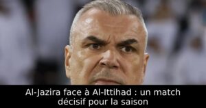 Al-Jazira face à Al-Ittihad : un match décisif pour la saison