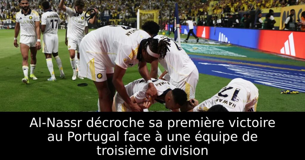 Al-Nassr décroche sa première victoire au Portugal face à une équipe de troisième division