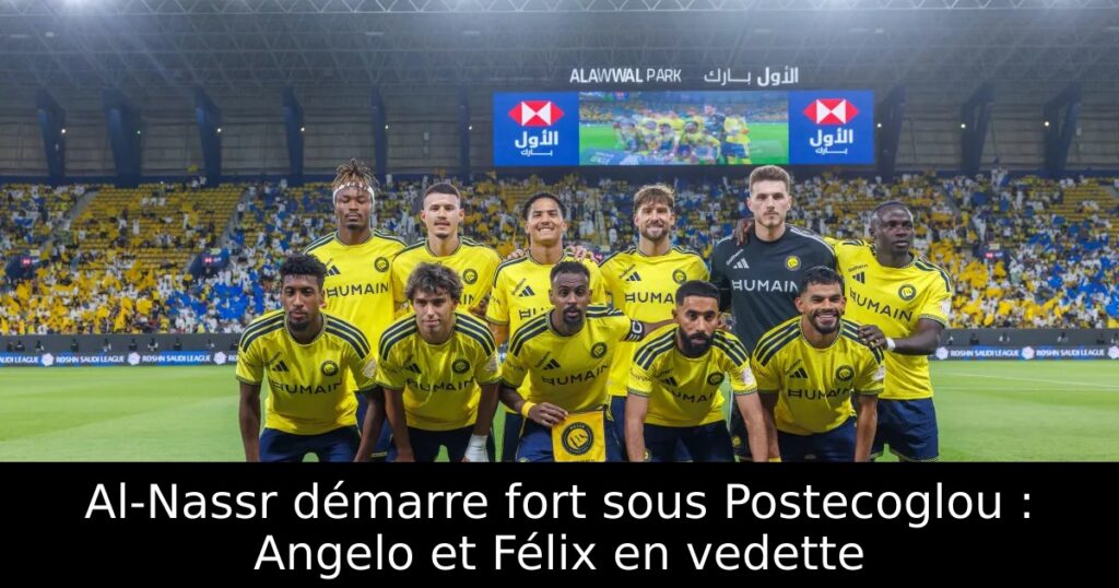 Al-Nassr démarre fort sous Postecoglou : Angelo et Félix en vedette