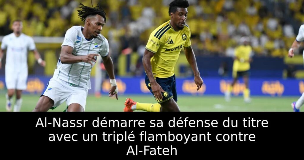 Al-Nassr démarre sa défense du titre avec un triplé flamboyant contre Al-Fateh