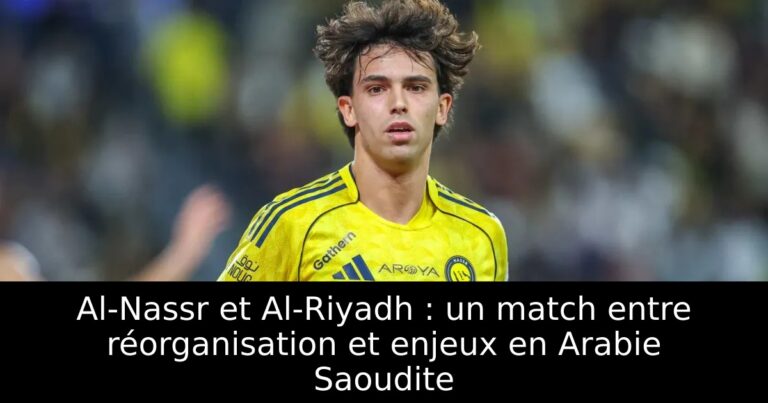 Al-Nassr et Al-Riyadh : un match entre réorganisation et enjeux en Arabie Saoudite