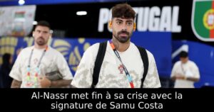 Al-Nassr met fin à sa crise avec la signature de Samu Costa