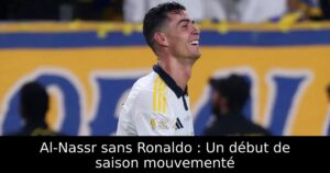 Al-Nassr sans Ronaldo : Un début de saison mouvementé