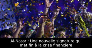 Al-Nassr : Une nouvelle signature qui met fin à la crise financière