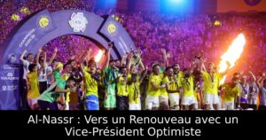 Al-Nassr : Vers un Renouveau avec un Vice-Président Optimiste