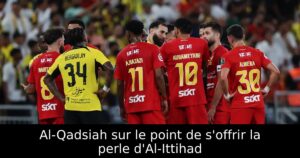 Al-Qadsiah sur le point de s&rsquo;offrir la perle d&rsquo;Al-Ittihad