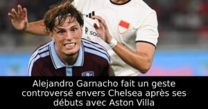 Alejandro Garnacho fait un geste controversé envers Chelsea après ses débuts avec Aston Villa