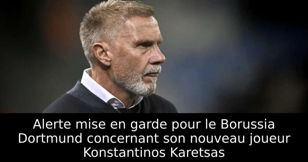 Alerte mise en garde pour le Borussia Dortmund concernant son nouveau joueur Konstantinos Karetsas