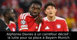 Alphonso Davies à un carrefour décisif : la lutte pour sa place à Bayern Munich