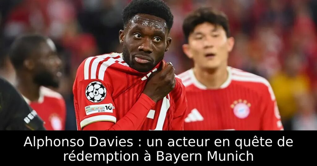 Alphonso Davies : un acteur en quête de rédemption à Bayern Munich