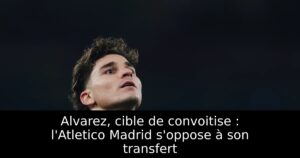 Alvarez, cible de convoitise : l&rsquo;Atletico Madrid s&rsquo;oppose à son transfert