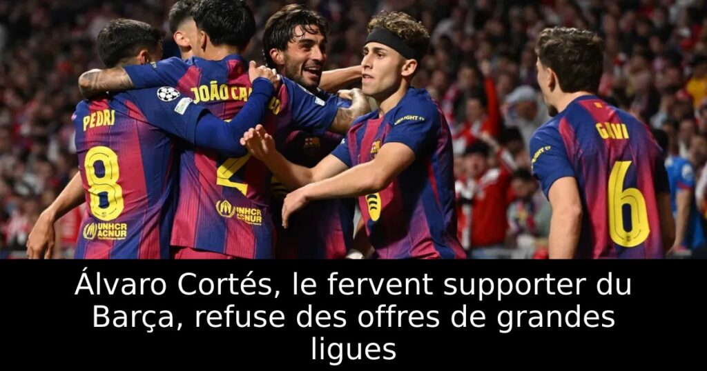 Álvaro Cortés, le fervent supporter du Barça, refuse des offres de grandes ligues