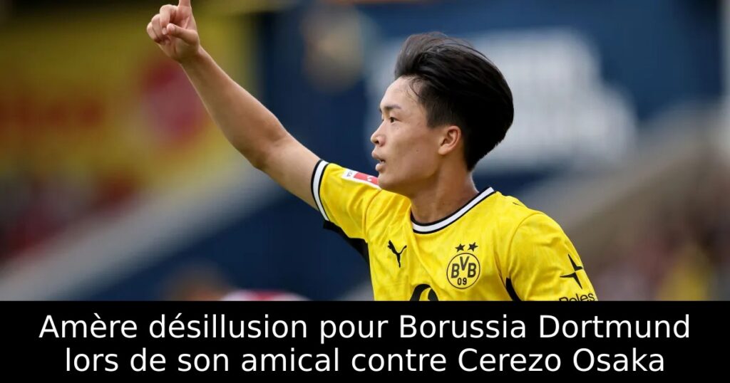Amère désillusion pour Borussia Dortmund lors de son amical contre Cerezo Osaka