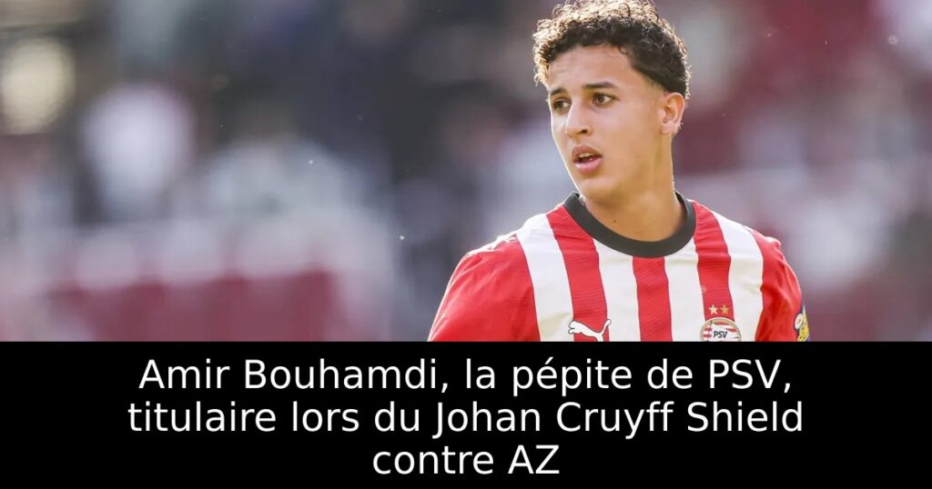 Amir Bouhamdi, la pépite de PSV, titulaire lors du Johan Cruyff Shield contre AZ
