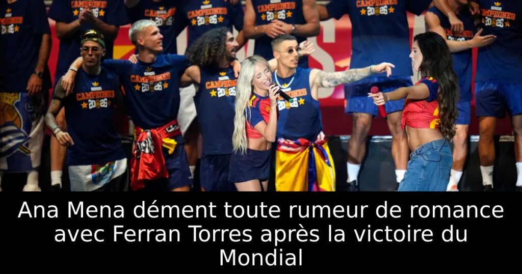 Ana Mena dément toute rumeur de romance avec Ferran Torres après la victoire du Mondial