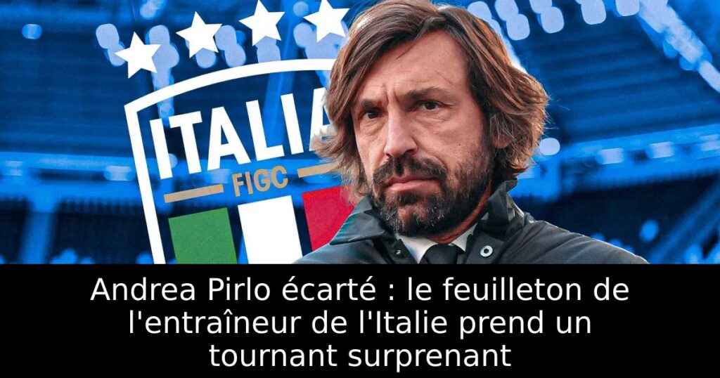 Andrea Pirlo écarté : le feuilleton de l&rsquo;entraîneur de l&rsquo;Italie prend un tournant surprenant