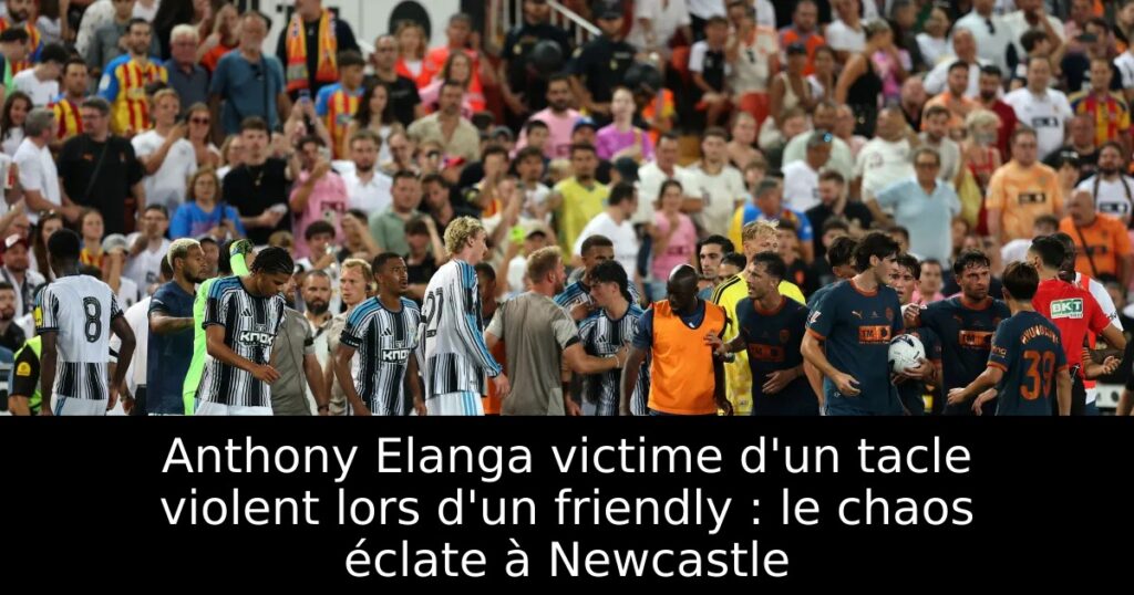 Anthony Elanga victime d&rsquo;un tacle violent lors d&rsquo;un friendly : le chaos éclate à Newcastle