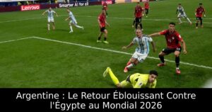 Argentine : Le Retour Éblouissant Contre l&rsquo;Égypte au Mondial 2026