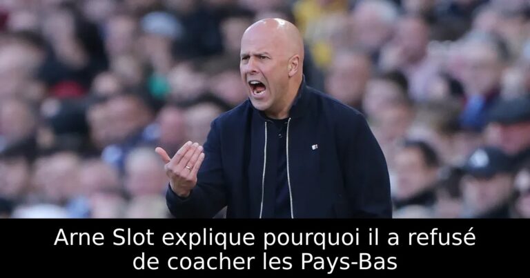 Arne Slot explique pourquoi il a refusé de coacher les Pays-Bas