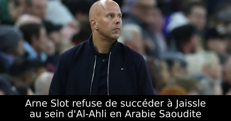 Arne Slot refuse de succéder à Jaissle au sein d'Al-Ahli en Arabie Saoudite