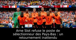 Arne Slot refuse le poste de sélectionneur des Pays-Bas : un retournement inattendu