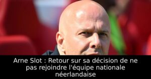 Arne Slot : Retour sur sa décision de ne pas rejoindre l&rsquo;équipe nationale néerlandaise