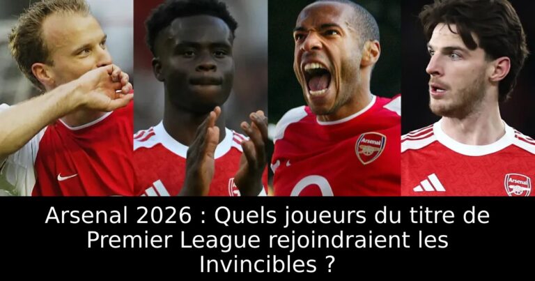 Arsenal 2026 : Quels joueurs du titre de Premier League rejoindraient les Invincibles ?