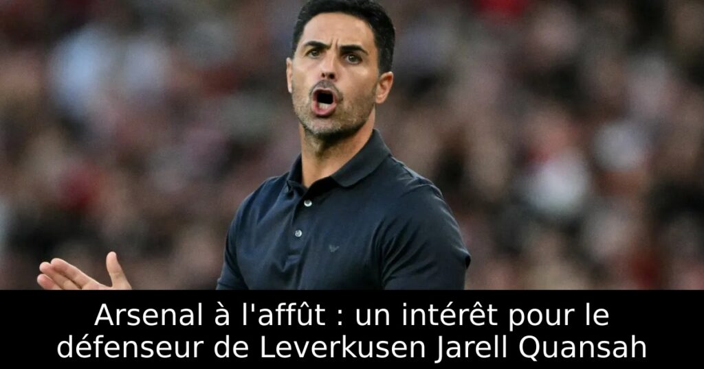 Arsenal à l&rsquo;affût : un intérêt pour le défenseur de Leverkusen Jarell Quansah