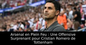 Arsenal en Plein Feu : Une Offensive Surprenant pour Cristian Romero de Tottenham