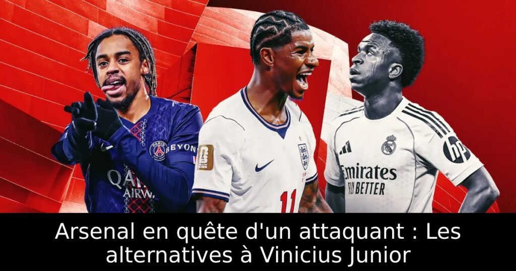 Arsenal en quête d&rsquo;un attaquant : Les alternatives à Vinicius Junior
