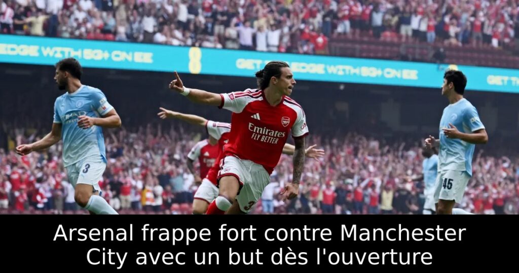 Arsenal frappe fort contre Manchester City avec un but dès l&rsquo;ouverture