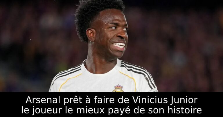 Arsenal prêt à faire de Vinicius Junior le joueur le mieux payé de son histoire
