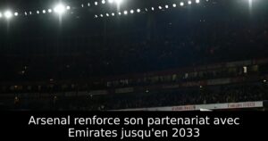 Arsenal renforce son partenariat avec Emirates jusqu&rsquo;en 2033