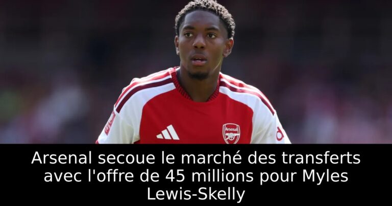 Arsenal secoue le marché des transferts avec l'offre de 45 millions pour Myles Lewis-Skelly