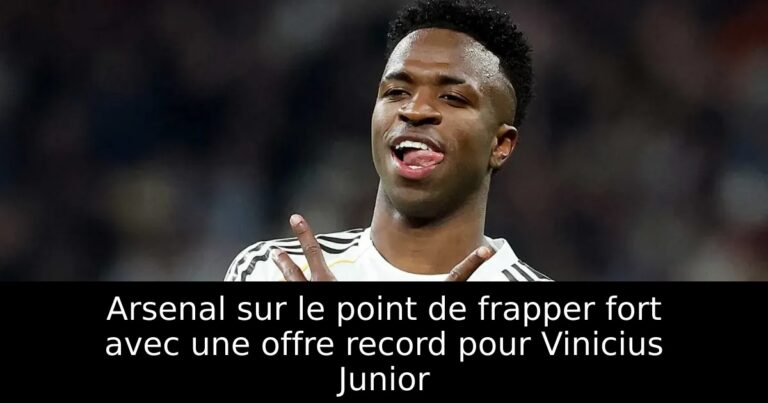 Arsenal sur le point de frapper fort avec une offre record pour Vinicius Junior