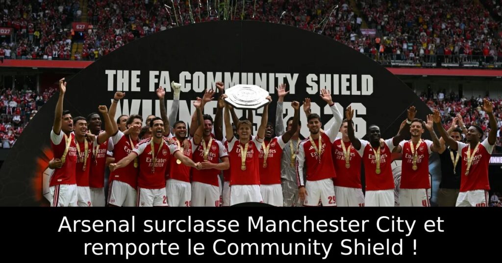 Arsenal surclasse Manchester City et remporte le Community Shield !