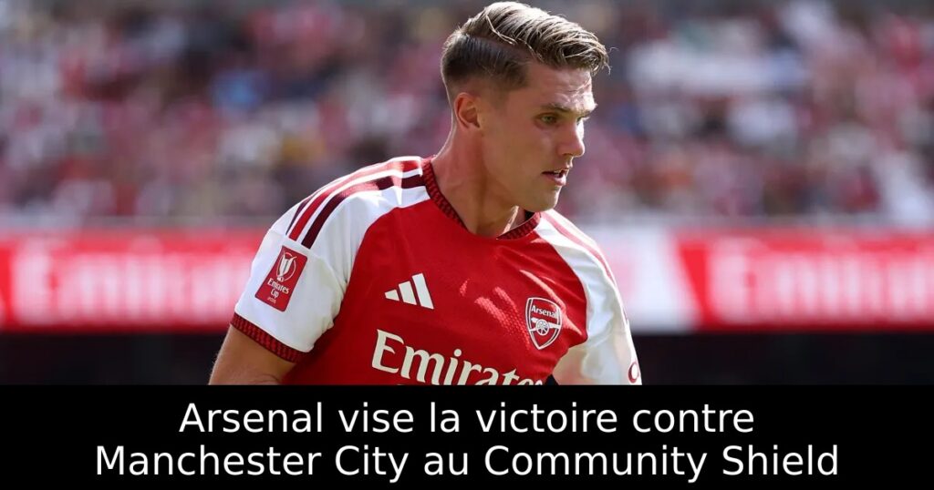 Arsenal vise la victoire contre Manchester City au Community Shield