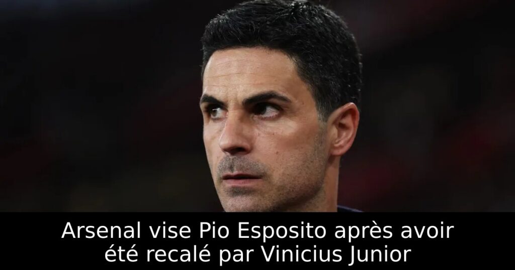 Arsenal vise Pio Esposito après avoir été recalé par Vinicius Junior