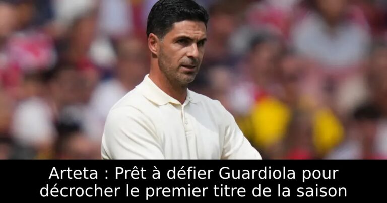 Arteta : Prêt à défier Guardiola pour décrocher le premier titre de la saison